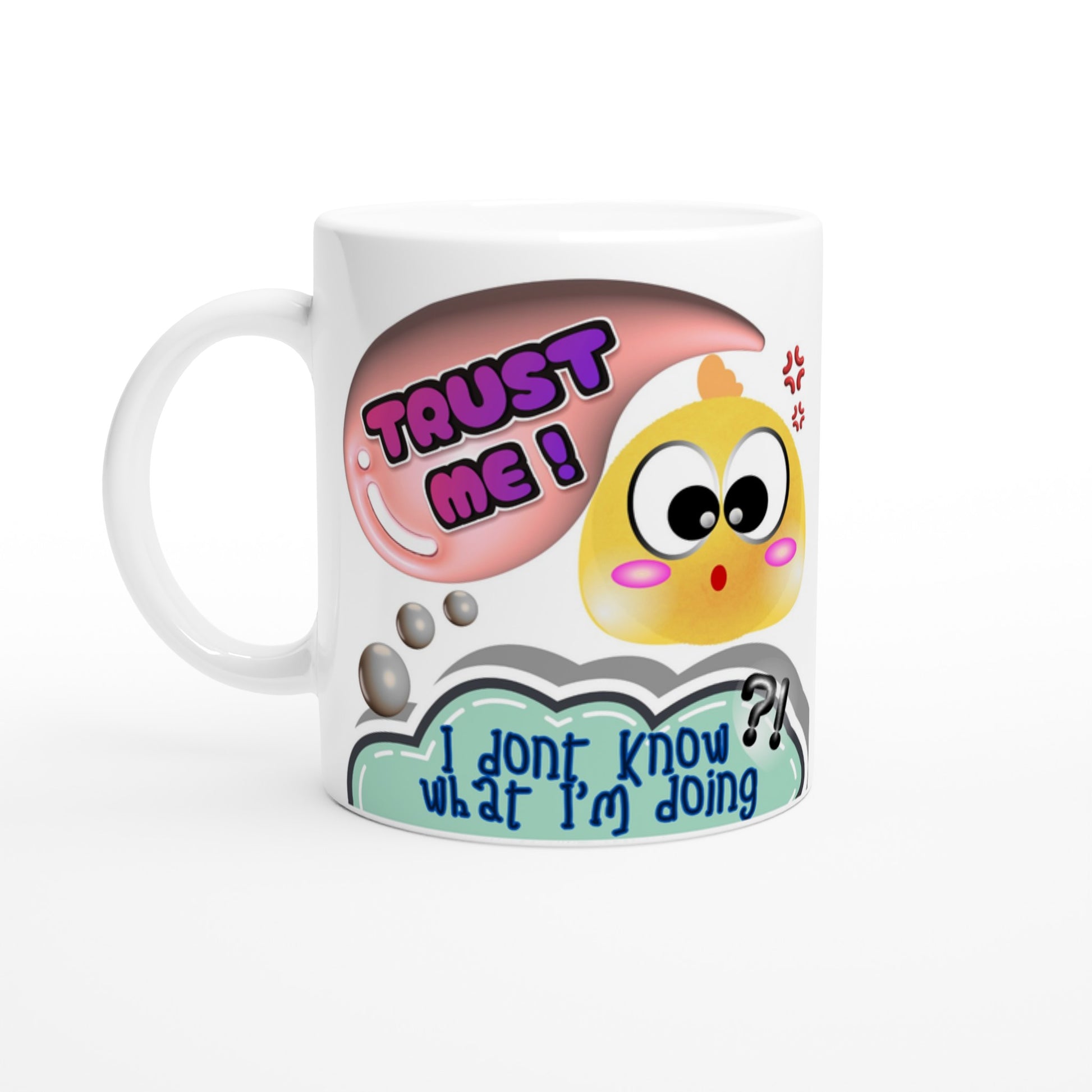 White ceramic mug with colorful playful printed design of a cute face of a chick saying TRUST ME but thinking I dont know what I'm doing