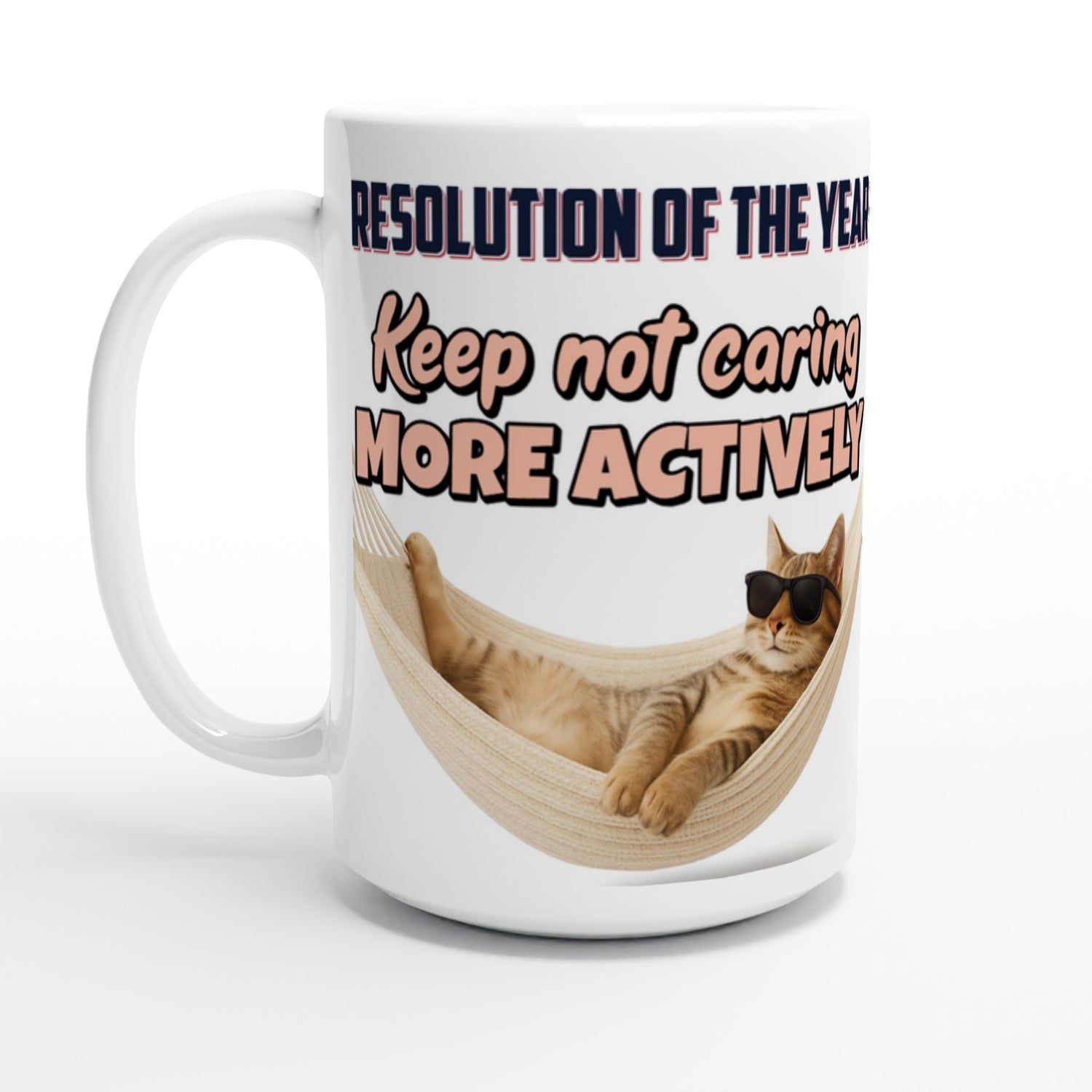 white ceramic mug with a  funny printed design of a cat chilling wearing sunglasses with a funny quote: Resolution of the year: keep not caring more actively.