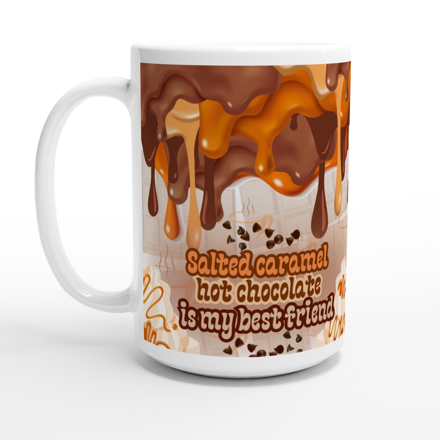 White ceramic mug with a warm colored printed design of melted chocolate and caramel and chocolate sprinkles with text saying; Salted caramel hot chocolate is my best friend.